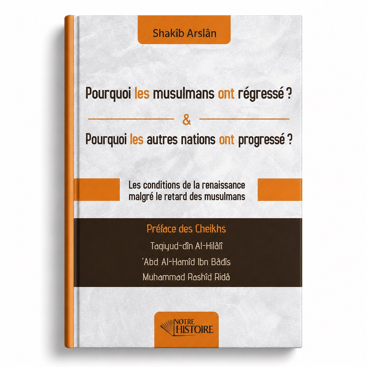 Pourquoi les musulmans ont régressé ? Pourquoi les autres nations ont progressé ? - Notre Histoire