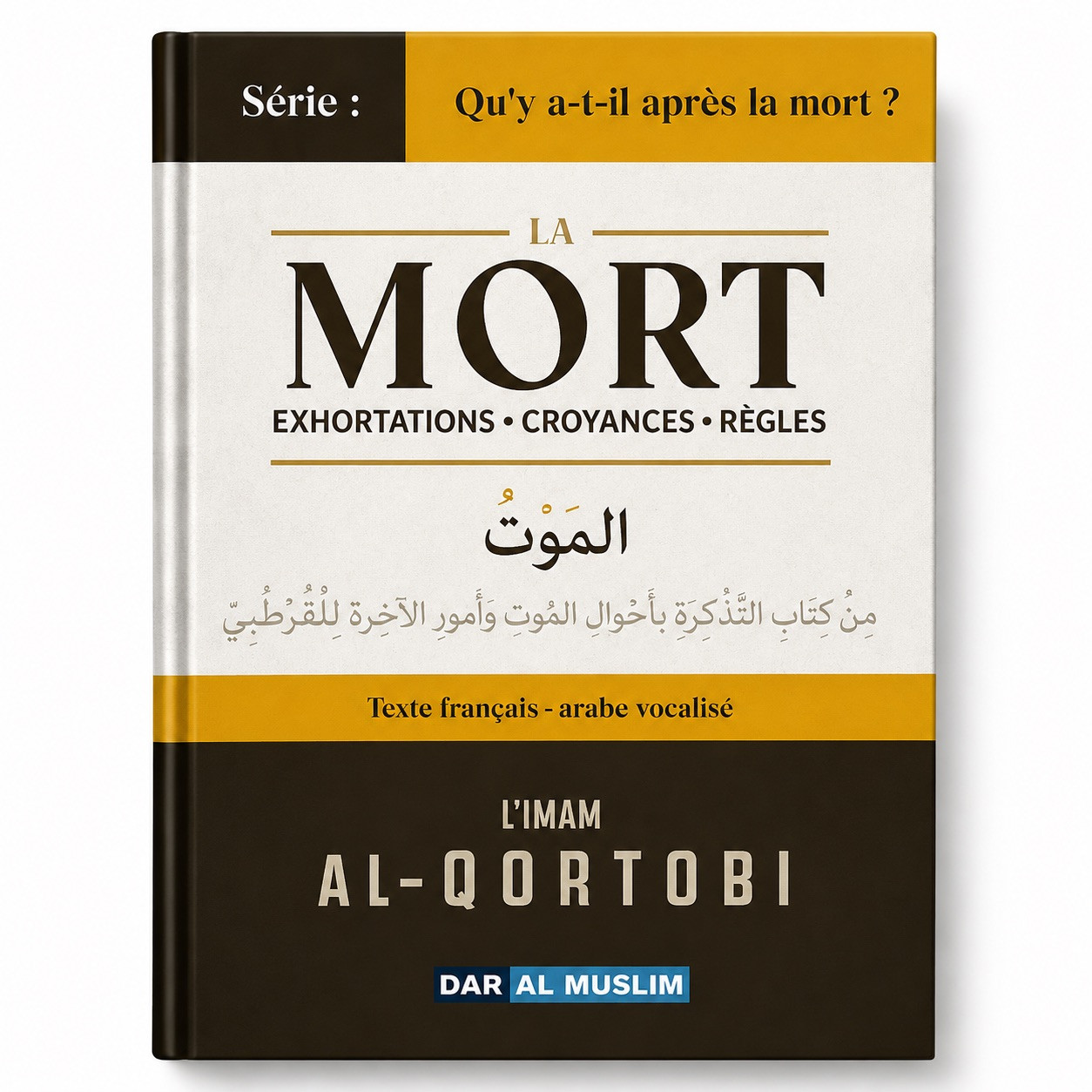 La mort : exhortations, croyances et règles - Al Qortobi - Dar al Muslimal Jawzi - Des Savants