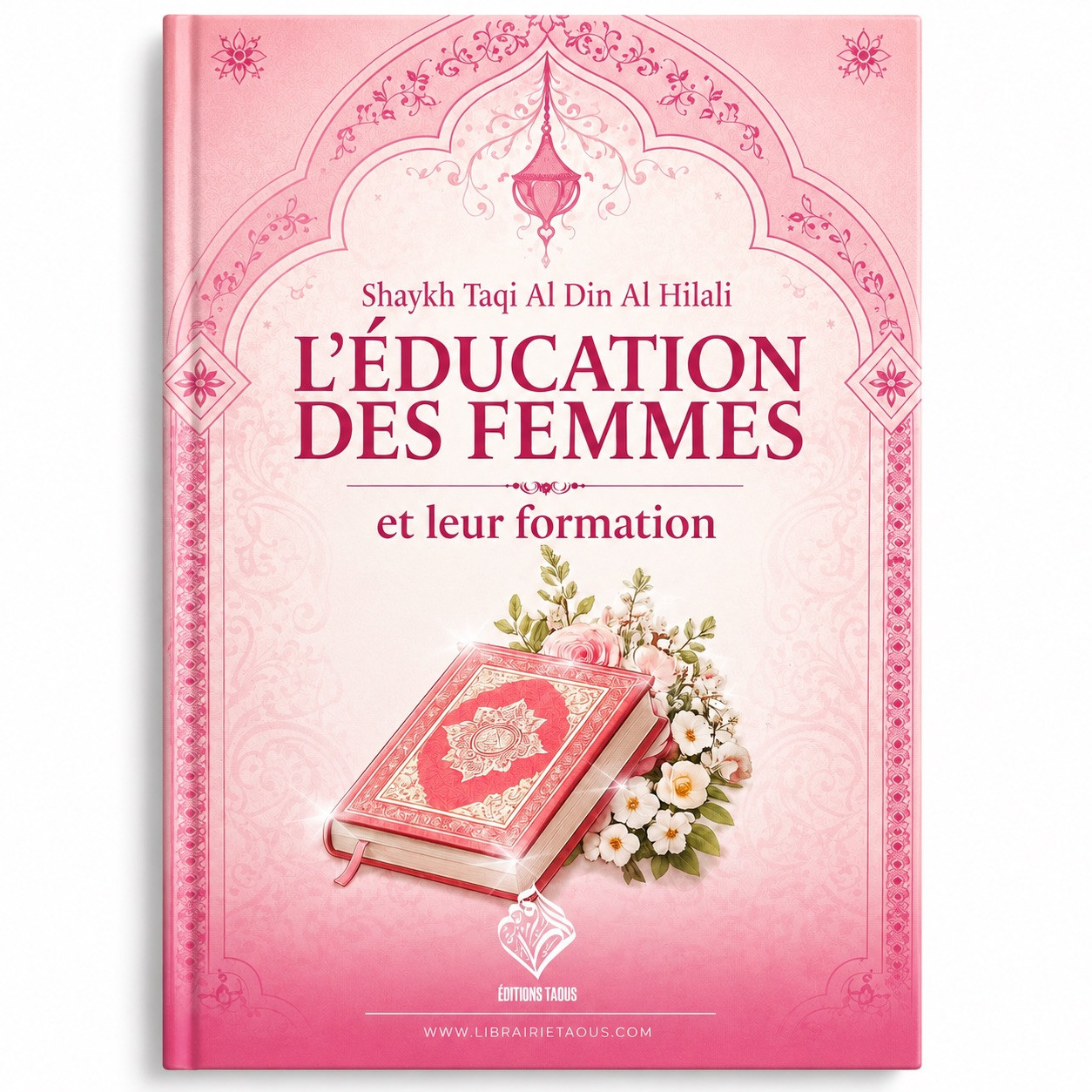 L’éducation des femmes et leur formation - Shaykh Taqî Al-Dîn Al-Hilâl - Éditions Taous