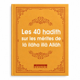 Les 40 hadith sur les mérites de Lâ ilâha illâ Allâh - Editions Ennour