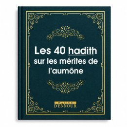 Les 40 hadith sur les mérites de l’aumône - Editions Ennour