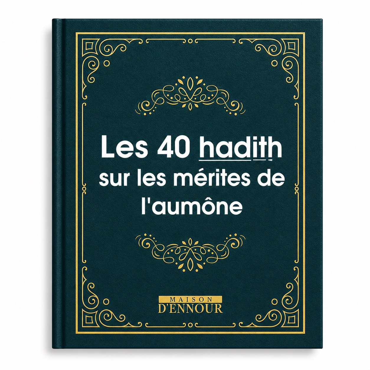 Les 40 hadith sur les mérites de l’aumône - Editions Ennour