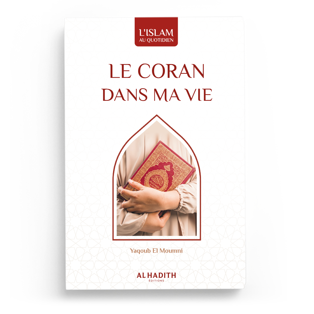Le Coran dans ma vie - Yaqoub El Moumni - Editions Al Hadith