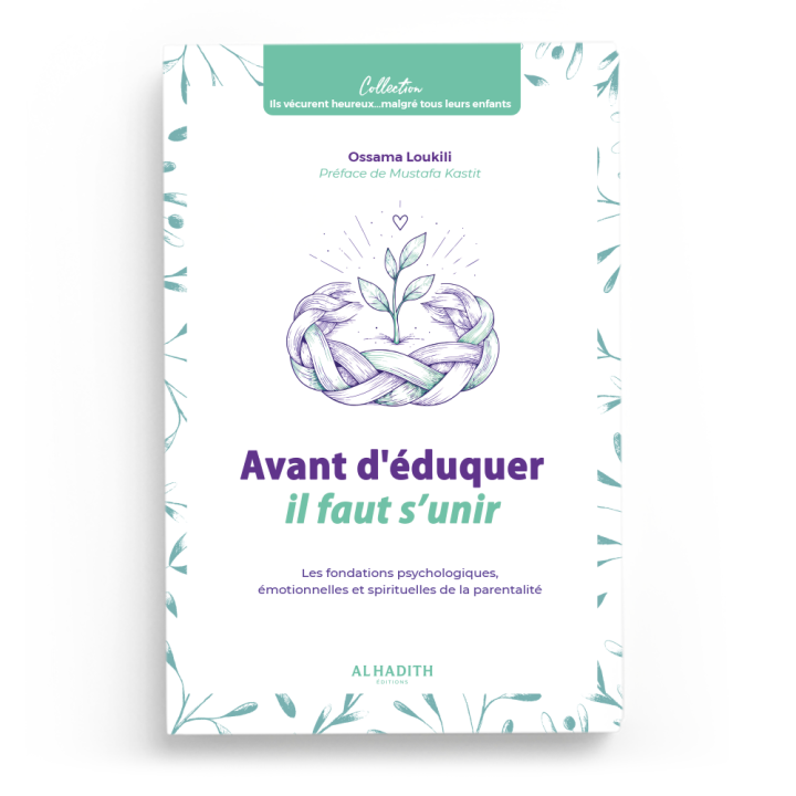 Avant d'éduquer il faut s'unir - Ossama Loukili - Editions Al Hadith