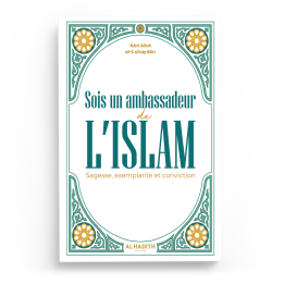 Sois un ambassadeur de l'Islam - Abd Allah Al Luhaydan - Editions Al Hadith