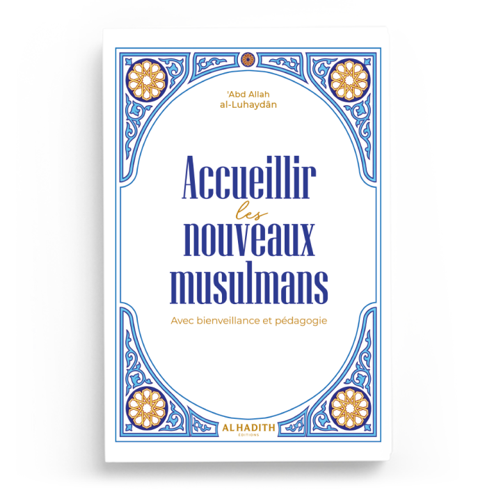 Accueillir les nouveaux musulmansavec bienveillance et pédagogie - Abd Allah Al Luhaydan - Editions Al Hadith