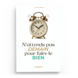 N'attends pas demain pour faire le bien - Hakim Baseera - Editions Al Hadith