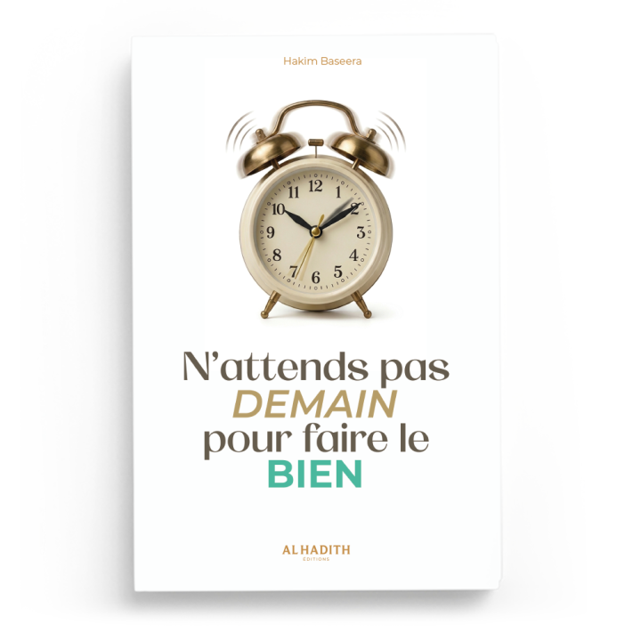 N'attends pas demain pour faire le bien - Hakim Baseera - Editions Al Hadith