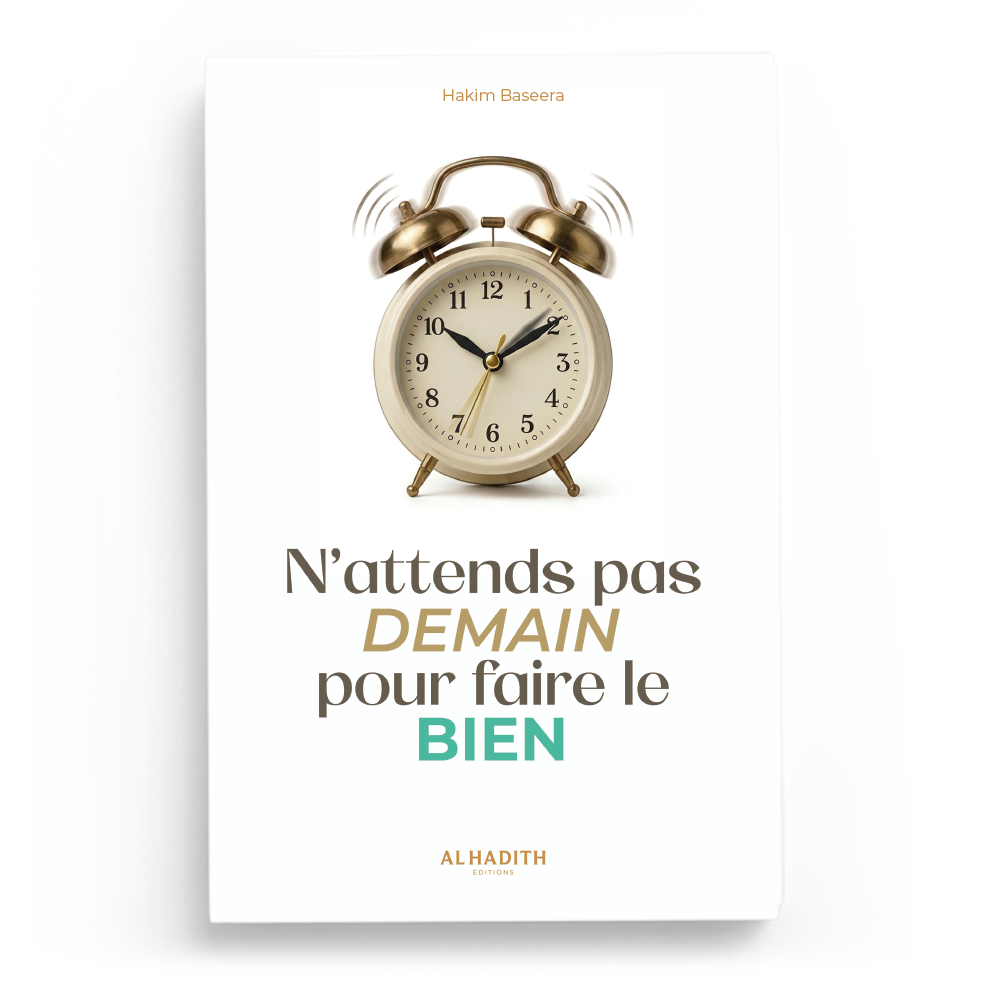 N'attends pas demain pour faire le bien - Hakim Baseera - Editions Al Hadith