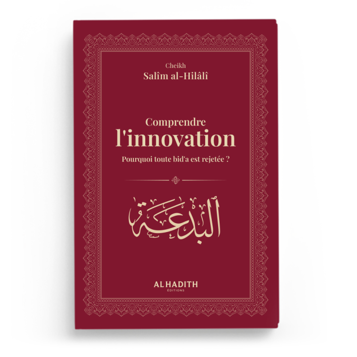 Comprendre l'innovation - pourquoi toute bid'a est rejetée - Salim Al Hilali - Editions Al Hadith