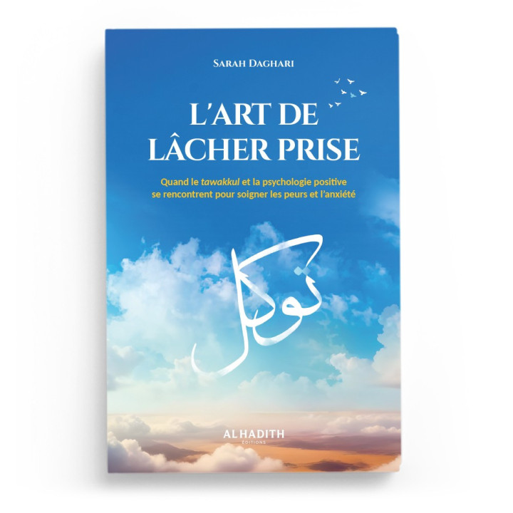 L'art de lâcher prise : quand le tawakkul et la psychologie positive se rencontrent - Al Hadith