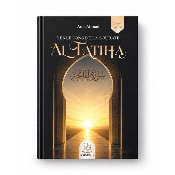 Les leçons de la sourate Al-Fatiha - Dr. Anis Ahmad - MuslimCity