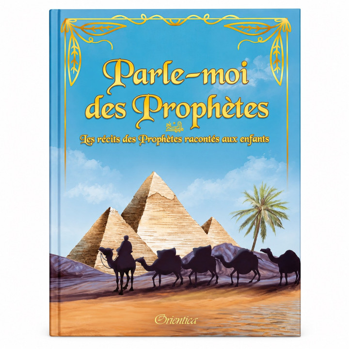 Parle-moi des prophètes - les récits des prophètes racontés aux enfants - Orientica