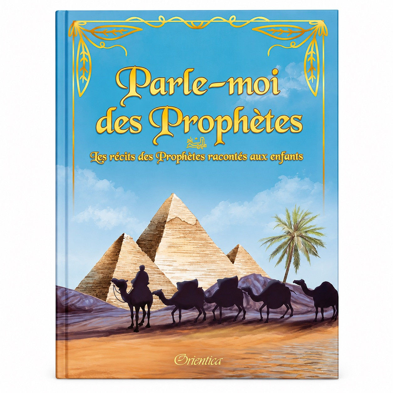 Parle-moi des prophètes - les récits des prophètes racontés aux enfants - Orientica