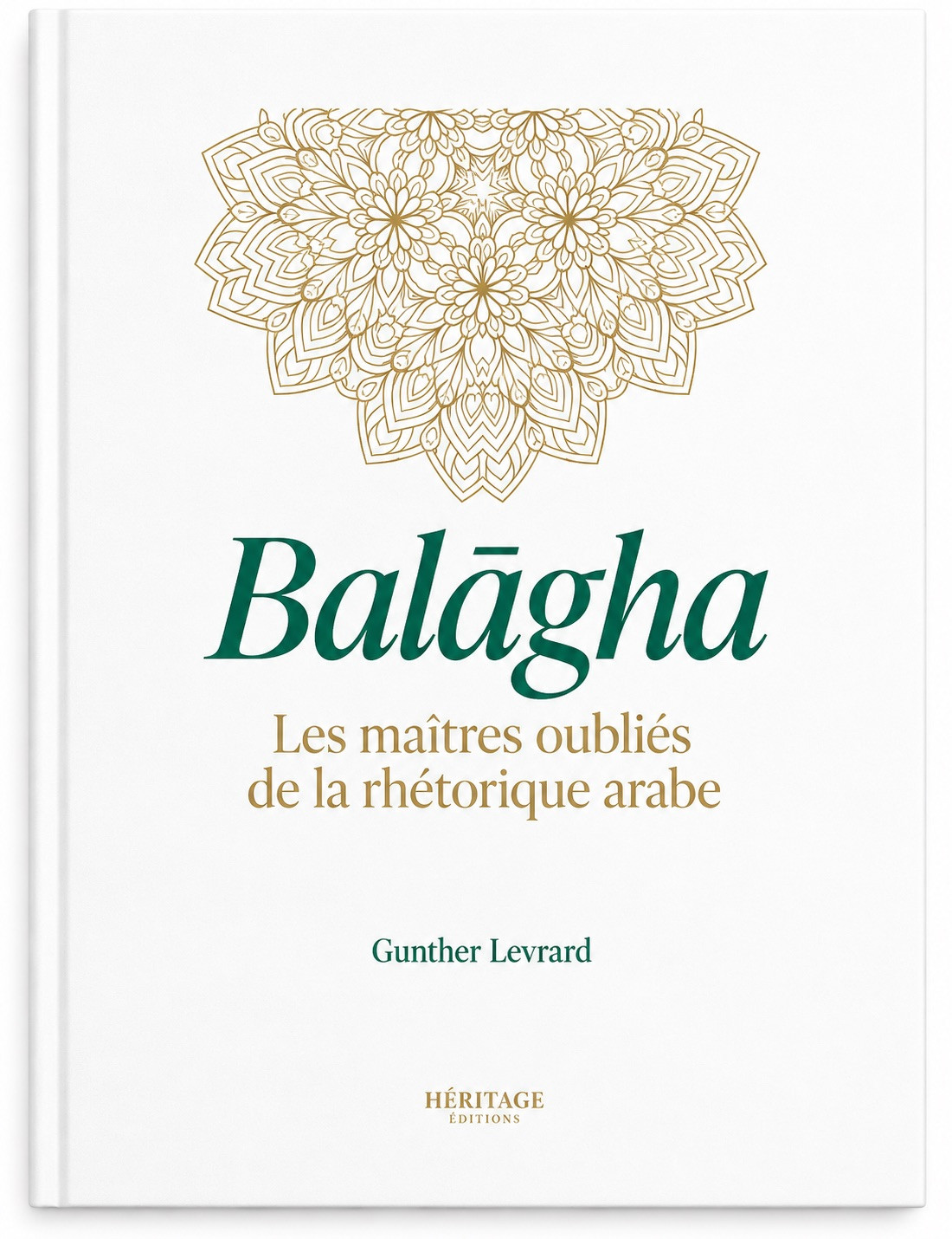 Balagha : les maîtres oubliés de la rhétorique arabe - Gunther Levrard - Héritage