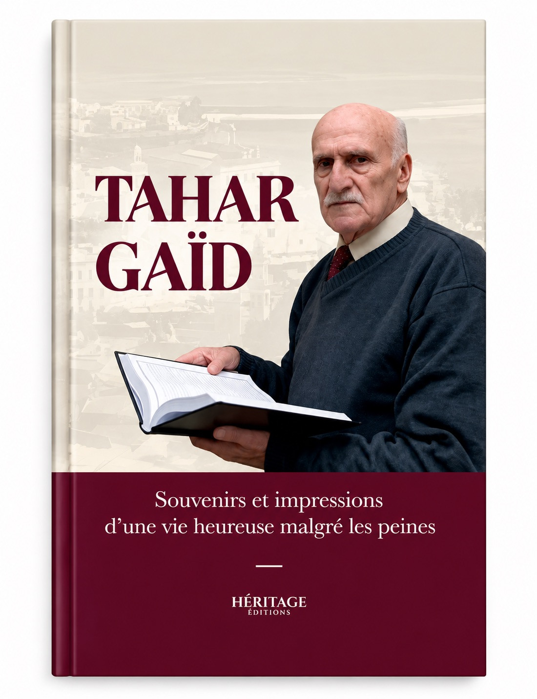 Tahar Gaïd : souvenirs et impressions d'une vie heureuse malgré les peines - Héritage