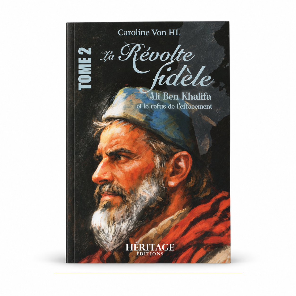 Couverture de La Révolte fidèle, tome 2 : Ali Ben Khalifa et le refus de l’effacement, de Caroline Von HL – Héritage Éditions