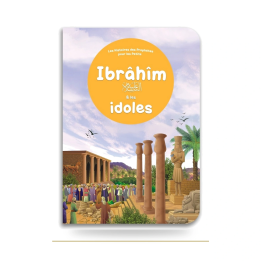 Ibrâhîm et les idoles pour enfant | Livre Orientica