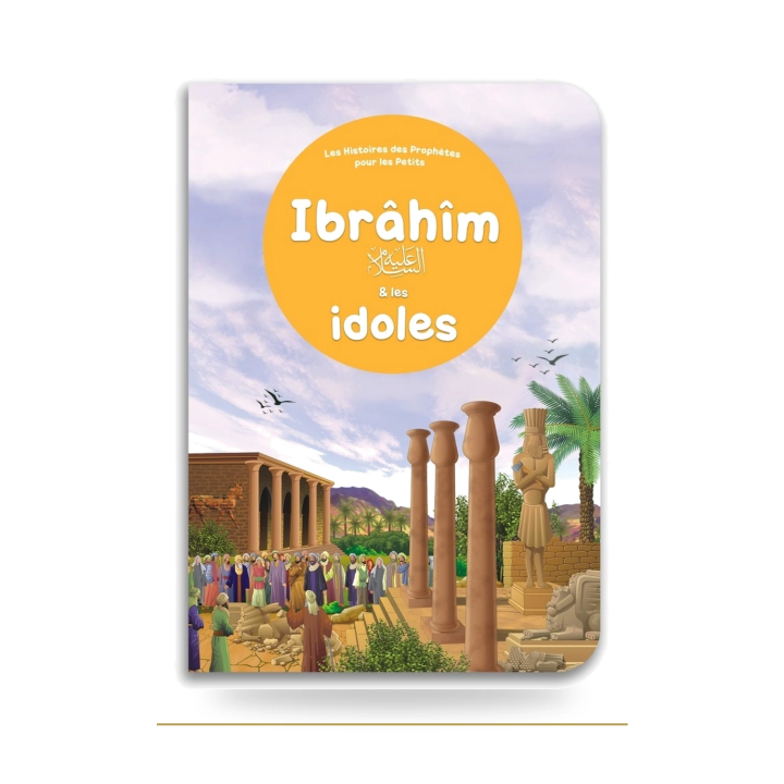 Ibrâhîm et les idoles pour enfant | Livre Orientica