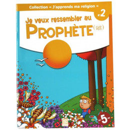 Je veux ressembler au Prophète (PSL) - collection j'apprends ma religion n°2 - Edition Tawhid