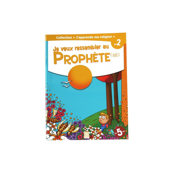 Je veux ressembler au Prophète (PSL) - collection j'apprends ma religion n°2 - Edition Tawhid