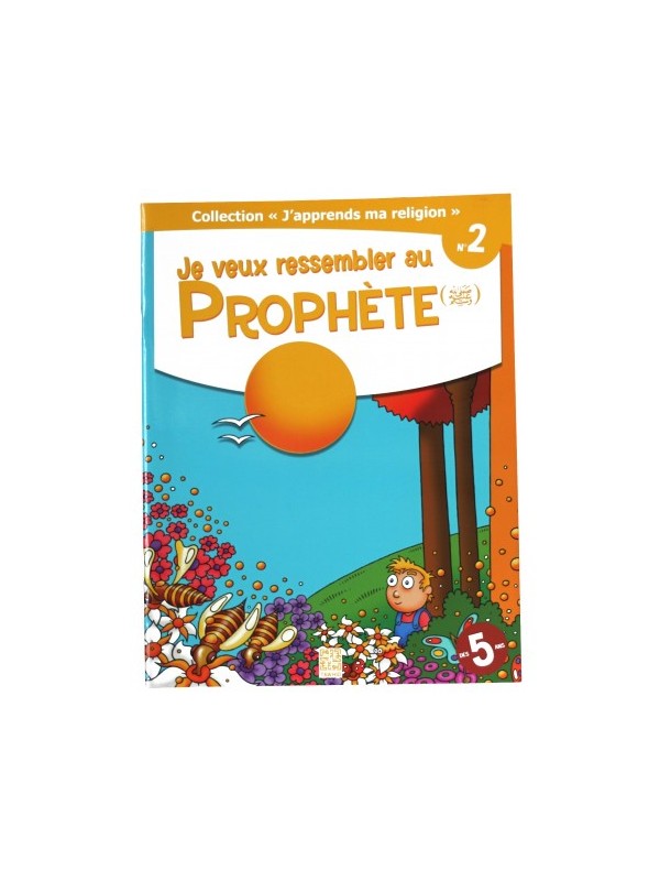 Je veux ressembler au Prophète (PSL) - collection j'apprends ma religion n°2 - Edition Tawhid