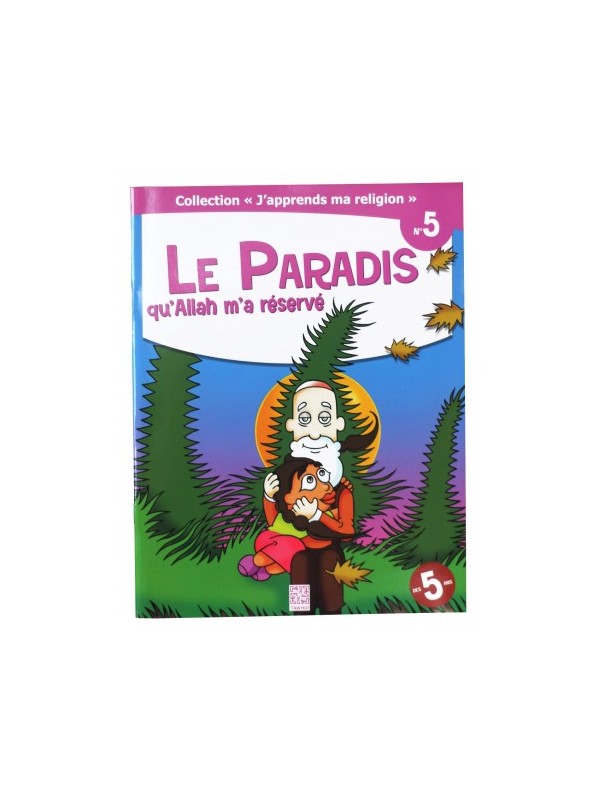 Le Paradis qu'Allah m'a réservé  - collection j'apprends ma religion n°5 - Edition Tawhid