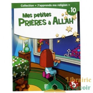 Mes petites prières à Allah - collection j'apprends ma religion n°10- Edition Tawhid