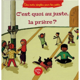 C'est quoi au juste la prière ? (À partir de 5ans), Série « Des mots simples pour les petits » - Graines de foi