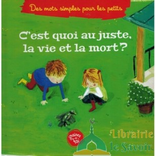C'est quoi au juste la vie et la mort ? (À partir de 5ans), Série « Des mots simples pour les petits » - Graines de foi