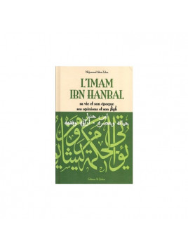 L'imam Ibn Hanbal, sa vie et son époque, ses opinions et son fiqh - Mohammad Aboû Zahra