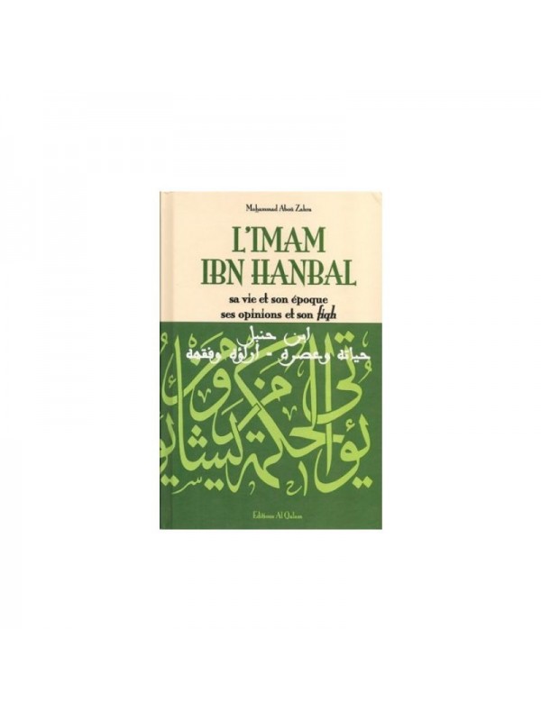 L'imam Ibn Hanbal, sa vie et son époque, ses opinions et son fiqh - Mohammad Aboû Zahra