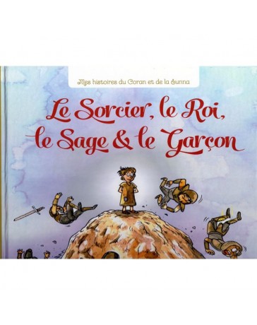 Le Sorcier, le Roi, le Sage et le Garçon - Mes Histoires du Coran et de la Sunna - Graines de Foi