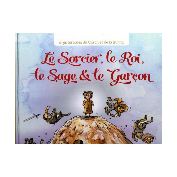 Le Sorcier, le Roi, le Sage et le Garçon - Mes Histoires du Coran et de la Sunna - Graines de Foi