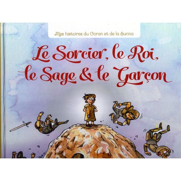 Le Sorcier, le Roi, le Sage et le Garçon - Mes Histoires du Coran et de la Sunna - Graines de Foi