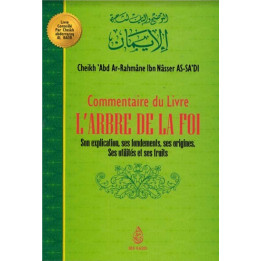 Commentaire du livre L'ARBRE DE LA FOI , de Cheikh 'Abd Ar-Rahmâne Ibn Nâsser As Sa'di