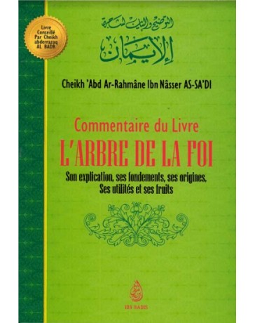 Commentaire du livre L'ARBRE DE LA FOI , de Cheikh 'Abd Ar-Rahmâne Ibn Nâsser As Sa'di