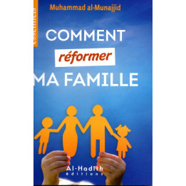 Comment réformer ma famille Muhammad Al-Munajjid