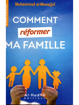 Comment réformer ma famille Muhammad Al-Munajjid