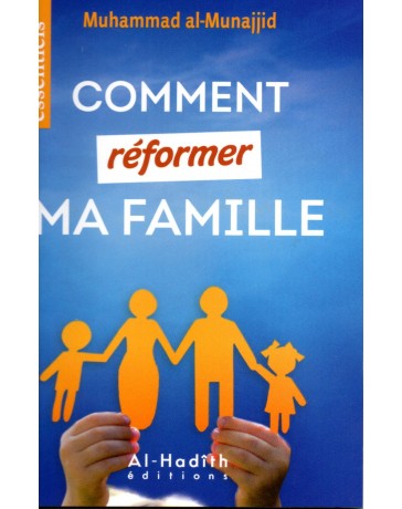 Comment réformer ma famille Muhammad Al-Munajjid
