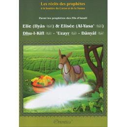 Elie (Ilyâs) & Elisée (Al-Yasa') - Dhu-l-kifl - 'Uzayr -Dânyâl