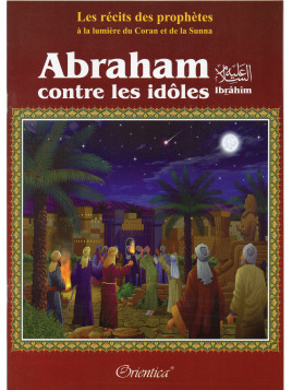 Abraham (Ibrâhîm) contre les idôles