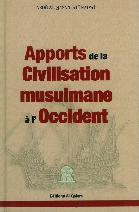 Apports de la Civilisation Musulmane à l'Occident Abou Al-Hassan 'Ali Nadwi