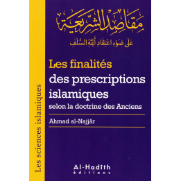 Les finalités des prescriptions islamiques selon la doctrine des Anciens AHMAD AL NAJJAR