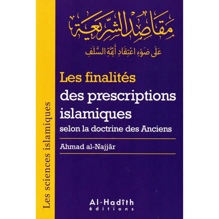 Les finalités des prescriptions islamiques selon la doctrine des Anciens AHMAD AL NAJJAR