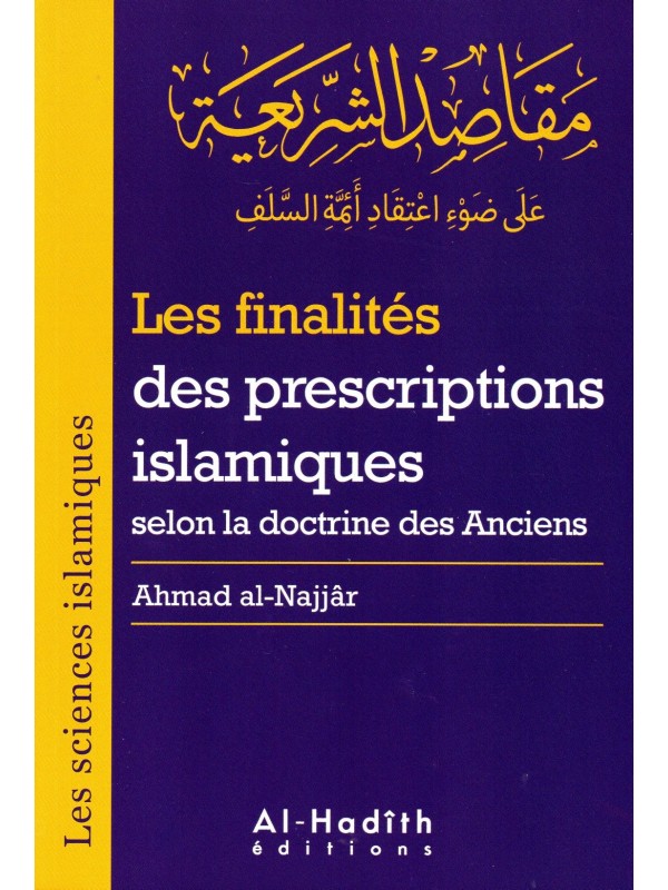 Les finalités des prescriptions islamiques selon la doctrine des Anciens AHMAD AL NAJJAR