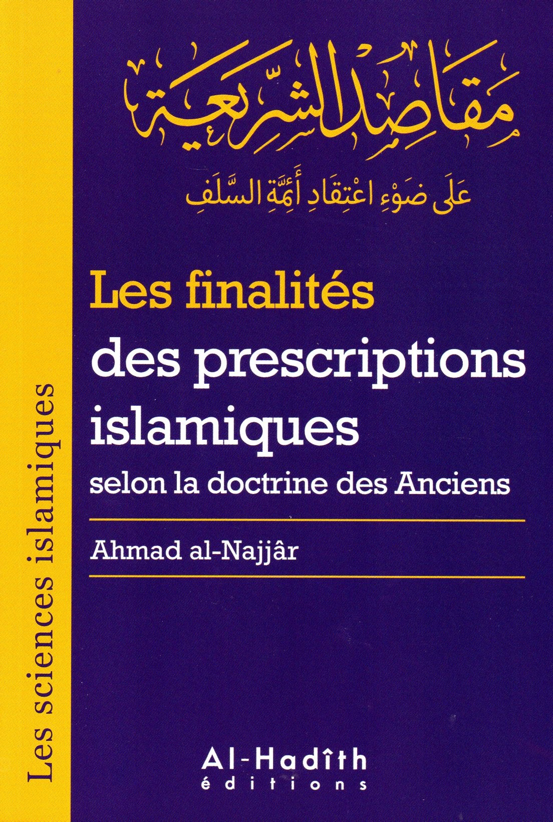 Les finalités des prescriptions islamiques selon la doctrine des Anciens AHMAD AL NAJJAR