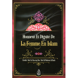 HONNEUR ET DIGNITE DE LA FEMME EN ISLAM Cheikh Al Badr