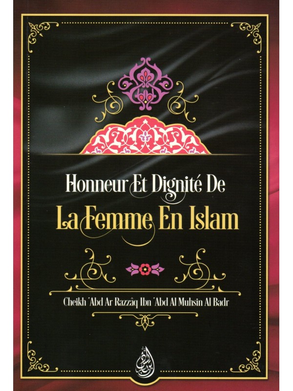 HONNEUR ET DIGNITE DE LA FEMME EN ISLAM Cheikh Al Badr