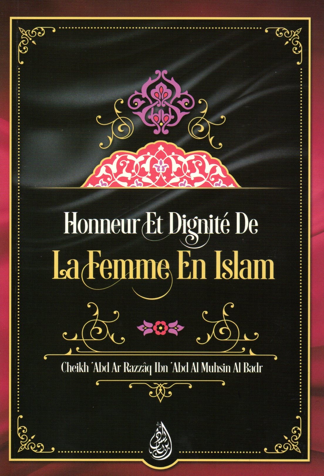 HONNEUR ET DIGNITE DE LA FEMME EN ISLAM Cheikh Al Badr